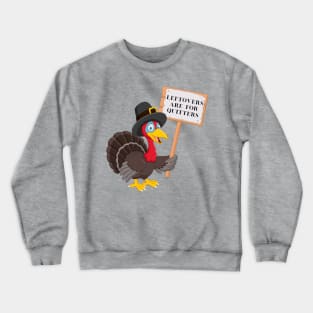 Funny Leftovers Are For Quitters | Turkey holding sign humorous Crewneck Sweatshirt